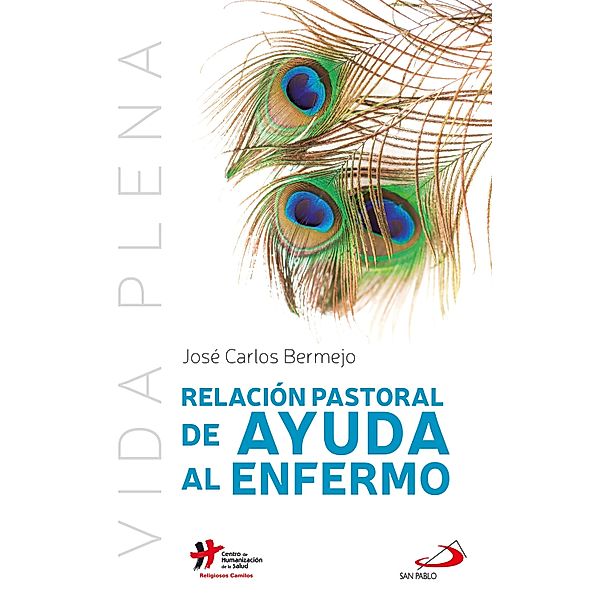 Relación pastoral de ayuda al enfermo / Vida Plena Bd.6, José Carlos Bermejo Higuera