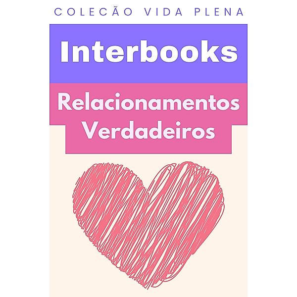 Relacionamentos Verdadeiros (Coleção Vida Plena, #5) / Coleção Vida Plena, Interbooks