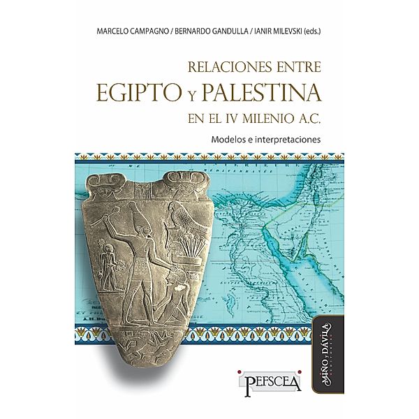 Relaciones entre Egipto y Palestina en el IV milenio A.C. / Estudios del Mediterráneo Antiguo / PEFSCEA Bd.27, Marcelo Campagno, Bernardo Gandulla, Ianir Milevski