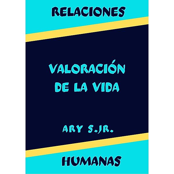 Relaciones Humanas Valoración de la Vida, Ary S.