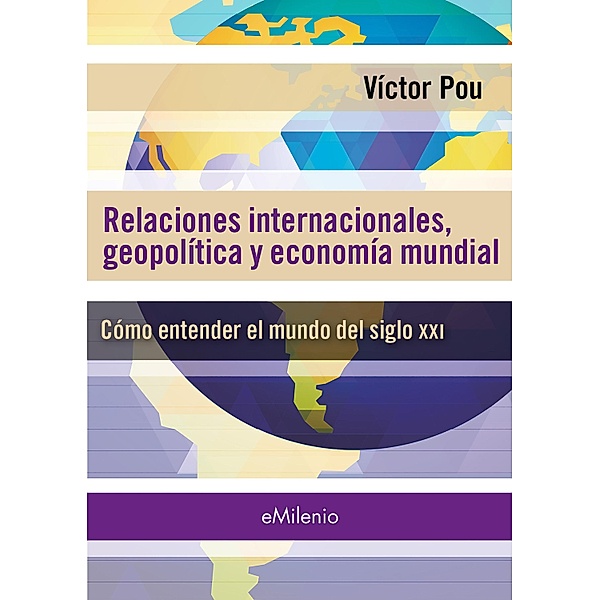 Relaciones internacionales, geopolíticas y economía mundial (epub) / eMilenio, Víctor Pou Serradell