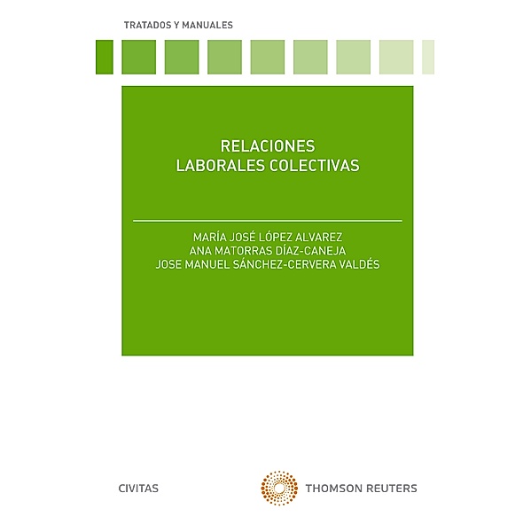 Relaciones laborales colectivas / Tratados y Manuales de Derecho, Mª José López Álvarez, Ana Matorras Díaz-Canejas, José Manuel Sánchez-Cervera Valdés