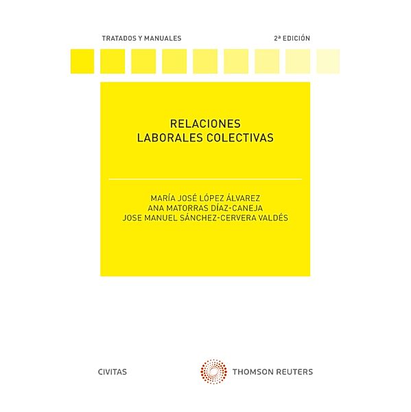 Relaciones laborales colectivas / Tratados y Manuales de Derecho, Mª José López Álvarez, Ana Matorras Díaz-Canejas, José Manuel Sánchez-Cervera Valdés