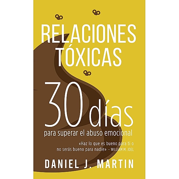 Relaciones Tóxicas: 30 días para superar el abuso emocional y recuperar tu amor propio / 30 días, Daniel J. Martin
