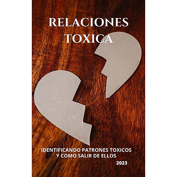 RELACIONES TOXICAS: identificando patrones tóxicos y como salir de ellos., Yascatery Martinez