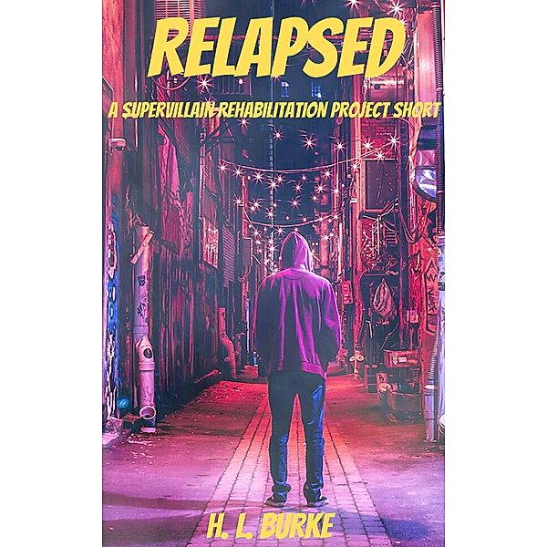 Relapsed (Supervillain Rehabilitation Project, #0) / Supervillain Rehabilitation Project, H. L. Burke
