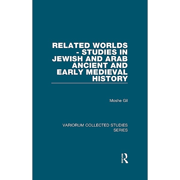 Related Worlds - Studies in Jewish and Arab Ancient and Early Medieval History, Moshe Gil