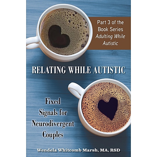 Relating While Autistic / Adulting while Autistic Bd.3, Wendela Whitcomb Marsh