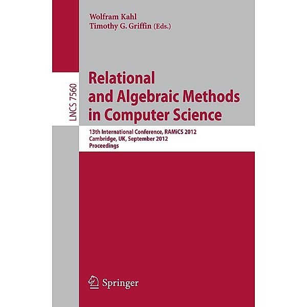 Relational and Algebraic Methods in Computer Science / Lecture Notes in Computer Science Bd.7560