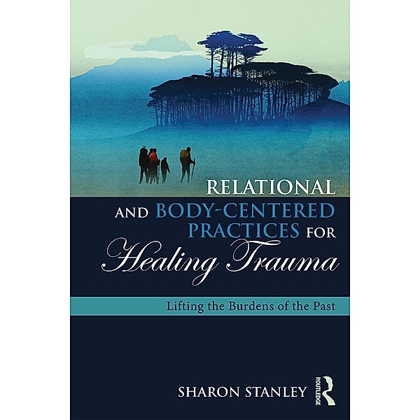 Relational and Body-Centered Practices for Healing Trauma, Sharon Stanley