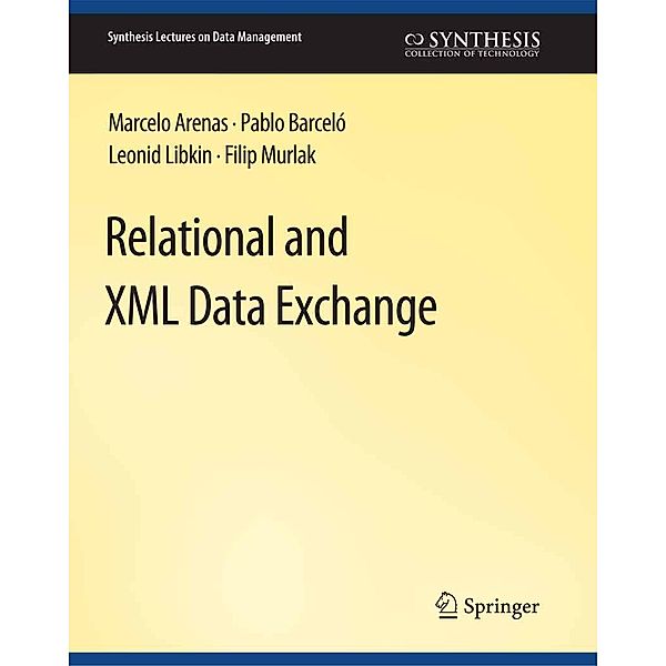 Relational and XML Data Exchange / Synthesis Lectures on Data Management, Marcelo Arenas, Pablo Barcelo, Leonid Libkin, Filip Murlak