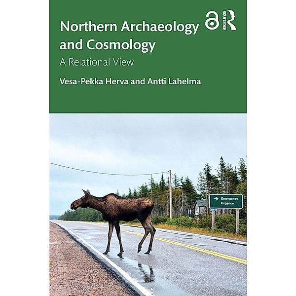 Relational Archaeologies and Cosmologies in the North, Vesa-Pekka Herva, Antti Lahelma