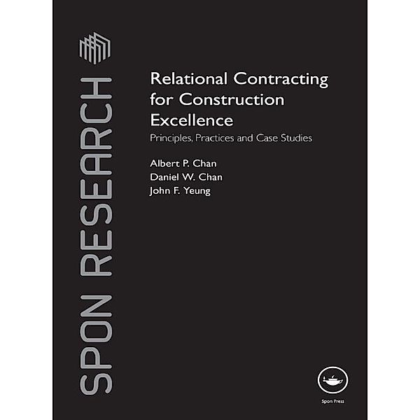 Relational Contracting for Construction Excellence / Spon Research, Albert P Chan, Daniel W Chan, John F Yeung