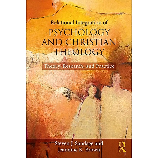 Relational Integration of Psychology and Christian Theology, Steven J. Sandage, Jeannine K. Brown
