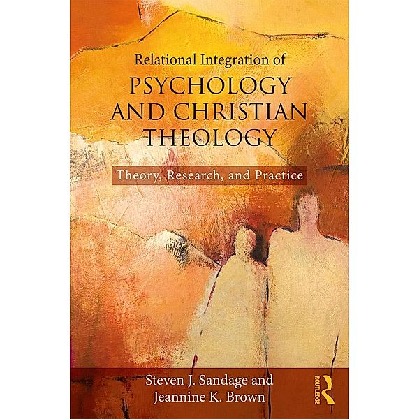 Relational Integration of Psychology and Christian Theology, Steven J. Sandage, Jeannine K. Brown