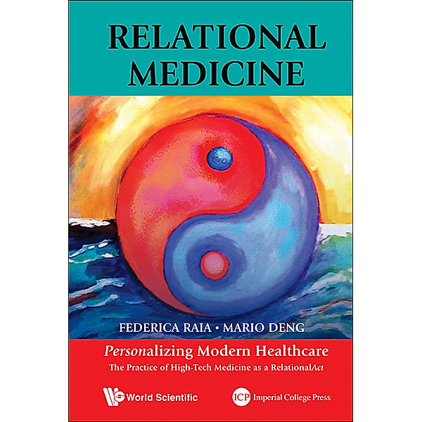 Relational Medicine: Personalizing Modern Healthcare - The Practice Of High-tech Medicine As A Relationalact, Mario C Deng, Federica Raia