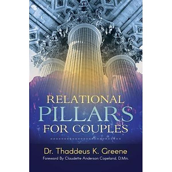 Relational Pillars for Couples / Purposely Created Publishing Group, Thaddeus K. Greene