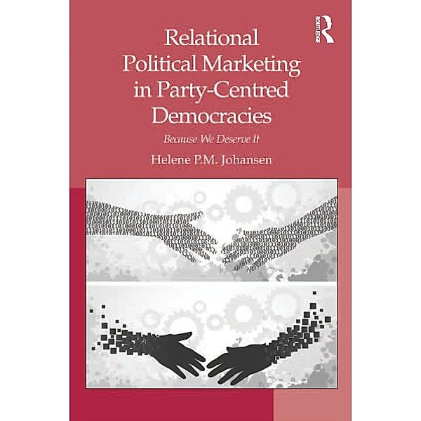 Relational Political Marketing in Party-Centred Democracies, Helene P. M. Johansen