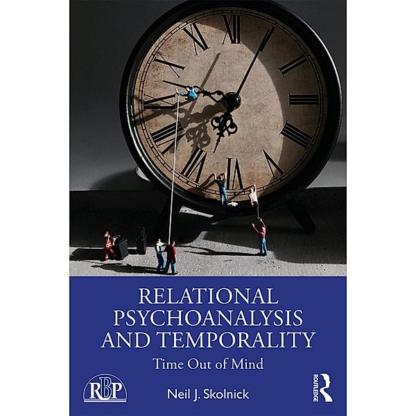 Relational Psychoanalysis and Temporality, Neil J. Skolnick