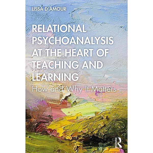 Relational Psychoanalysis at the Heart of Teaching and Learning, Lissa D'Amour