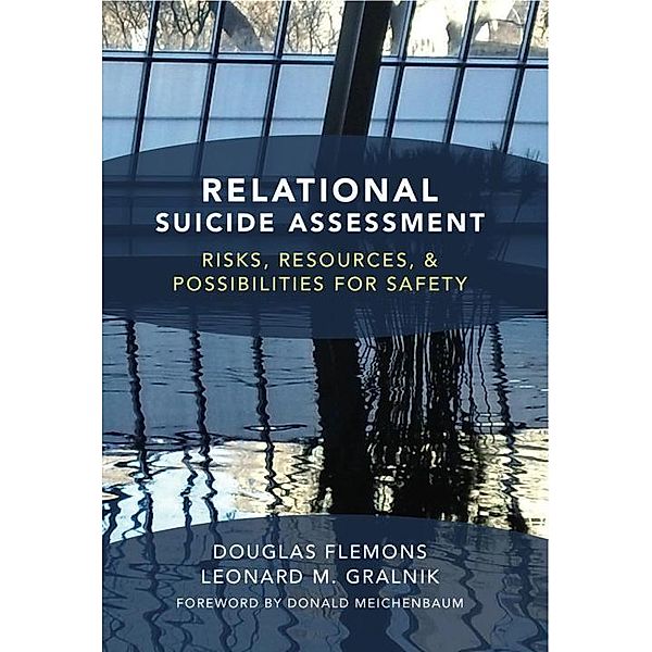 Relational Suicide Assessment: Risks, Resources, and Possibilities for Safety, Douglas Flemons, Leonard Gralnik