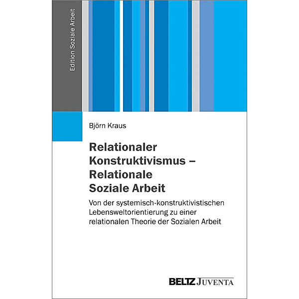 Relationaler Konstruktivismus - Relationale Soziale Arbeit, Björn Kraus