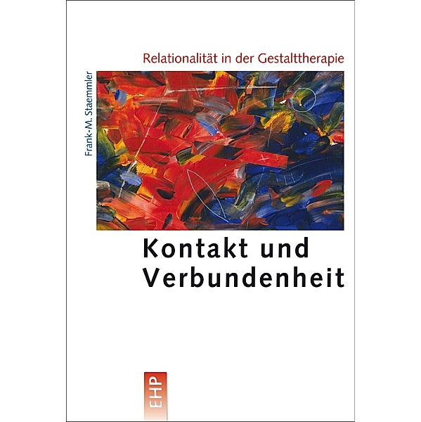 Relationalität in der Gestalttherapie / EHP - Edition Humanistische Psychologie, Frank-M. Staemmler