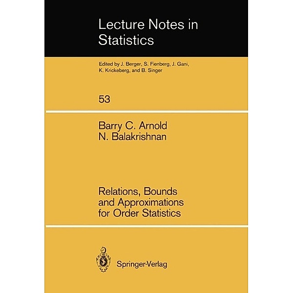 Relations, Bounds and Approximations for Order Statistics / Lecture Notes in Statistics Bd.53, Barry C. Arnold, Narayanaswamy Balakrishnan