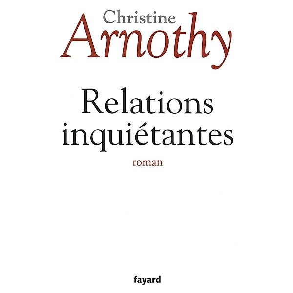 Relations inquiétantes / Littérature Française, Christine Arnothy