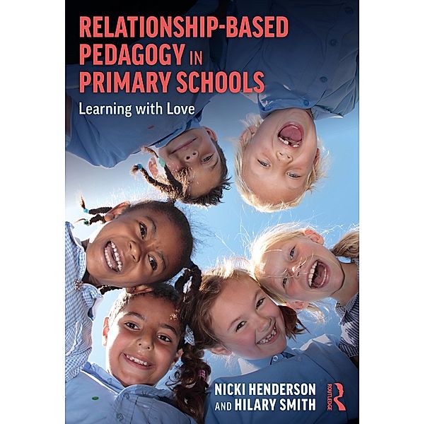 Relationship-Based Pedagogy in Primary Schools, Nicki Henderson, Hilary Smith