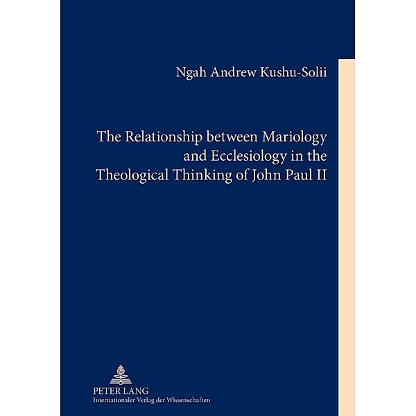 Relationship between Mariology and Ecclesiology in the Theological Thinking of John Paul II, Ngah Andrew Kushu-Solii