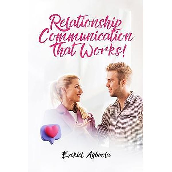 Relationship Communication That Works!, Ezekiel Agboola