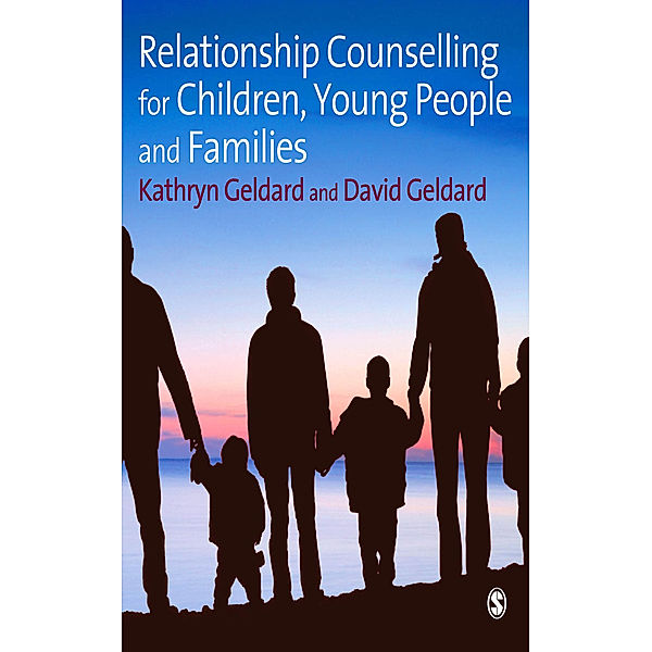 Relationship Counselling for Children, Young People and Families, Kathryn Geldard, David Geldard