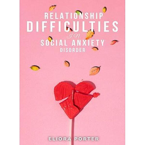 Relationship difficulties in social anxiety disorder, Eliora Porter