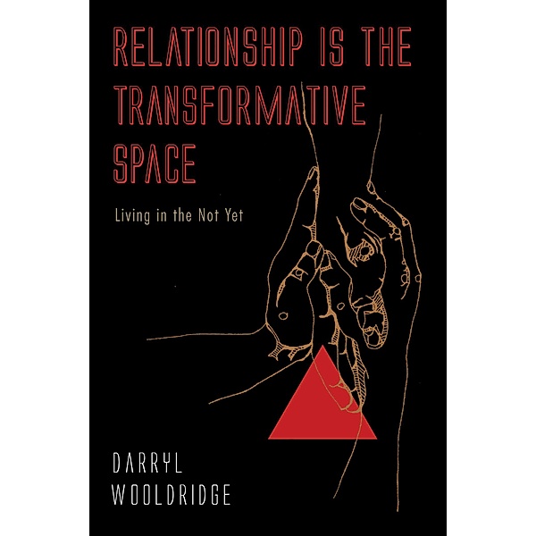 Relationship Is the Transformative Space, Darryl Wooldridge