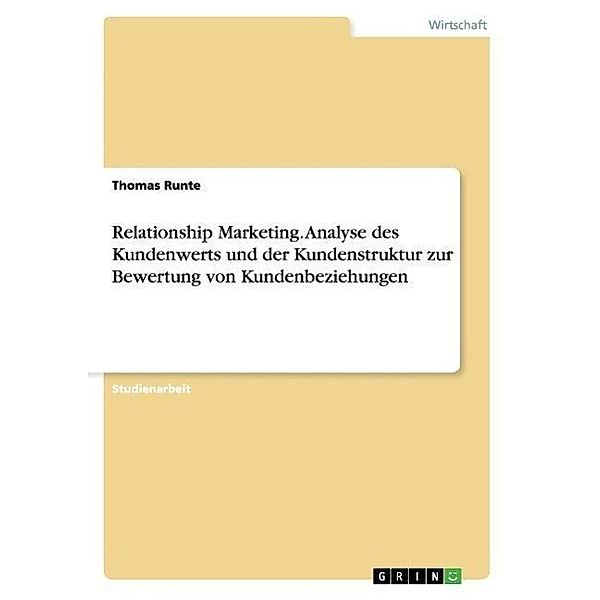 Relationship Marketing. Analyse des Kundenwerts und der Kundenstruktur zur Bewertung von Kundenbeziehungen, Thomas Runte