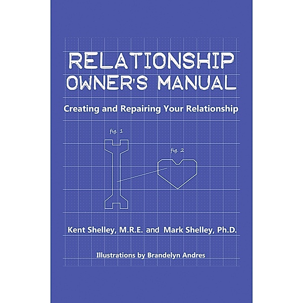 Relationship Owner's Manual, Kent Shelley M. R. E., Mark Shelley Ph. D.