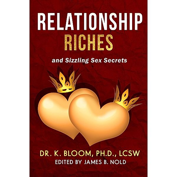 Relationship Riches and Sizzling Sex Secrets, K. Bloom