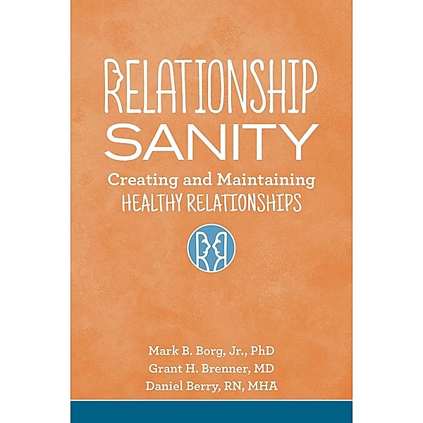 Relationship Sanity, Mark B. Jr. Borg, Grant H. Brenner, Daniel RN Berry