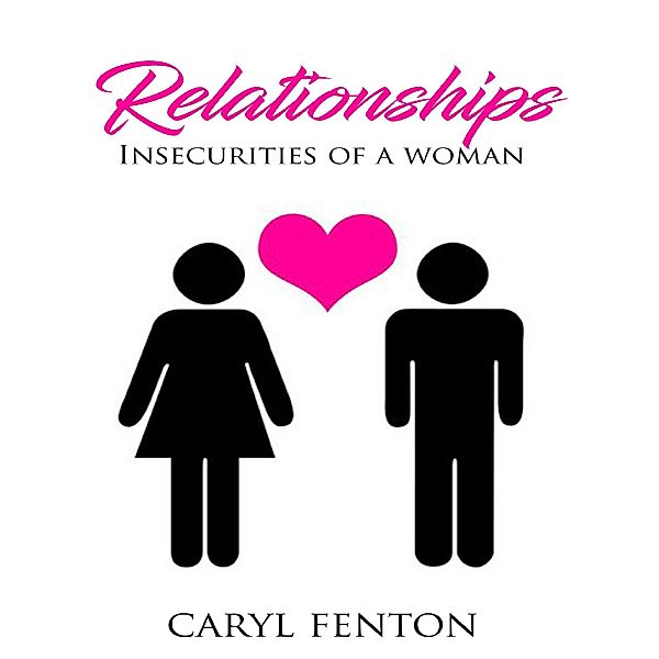 Relationships - Insecurities of a Woman, Caryl Fenton