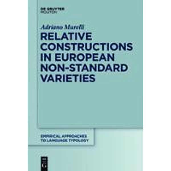 Relative Constructions in European Non-Standard Varieties / Empirical Approaches to Language Typology Bd.50, Adriano Murelli