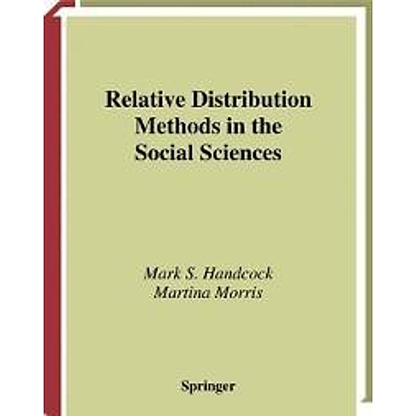 Relative Distribution Methods in the Social Sciences / Statistics for Social and Behavioral Sciences, Mark S. Handcock, Martina Morris