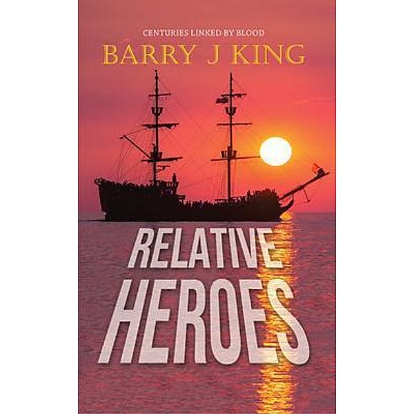 RELATIVE HEROES / BookTrail Publishing, Barry J King