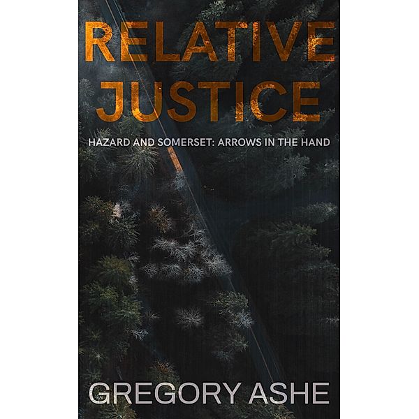 Relative Justice (Hazard and Somerset: Arrows in the Hand, #1) / Hazard and Somerset: Arrows in the Hand, Gregory Ashe