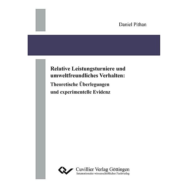 Relative Leistungsturniere und umweltfreundliches Verhalten. Theoretische Überlegungen und experimentelle Evidenz, Daniel Pithan