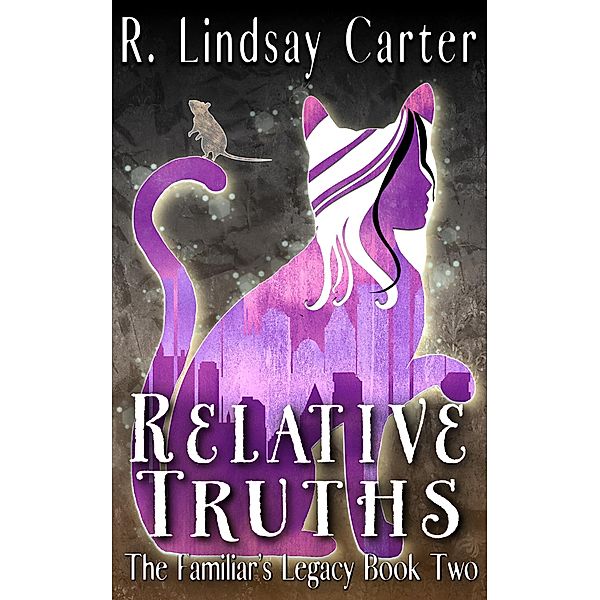 Relative Truths (The Familar's Legacy, #2) / The Familar's Legacy, R. Lindsay Carter