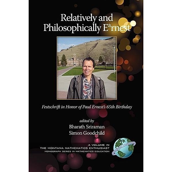 Relatively and Philosophically Earnest / The Montana Mathematics Enthusiast: Monograph Series in Mathematics Education