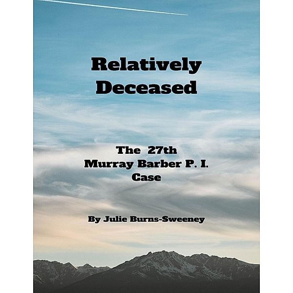 Relatively Deceased: The 27th Murray Barber P . I . Case, Julie Burns-Sweeney