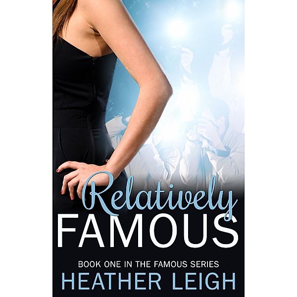 Relatively Famous (Famous Series, #1), Heather C. Leigh