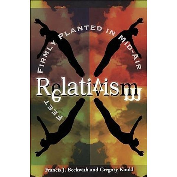 Relativism, Francis J. Beckwith